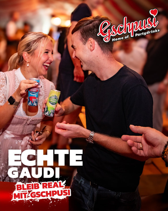 Echte Gaudi – Bleib real mit Gschpusi